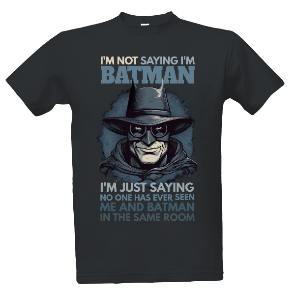 Tričko s potiskem I'm not saying I'm Batman